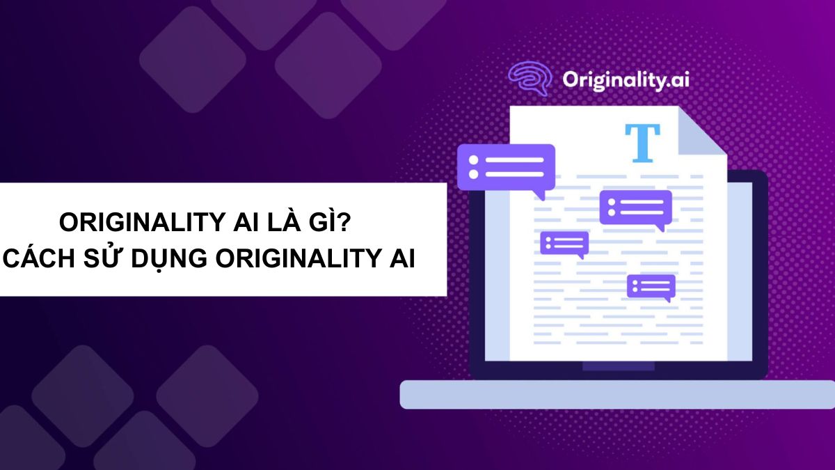 Originality AI Là Gì? Tính Năng, Ưu Nhược Điểm Và Cách Sử Dụng