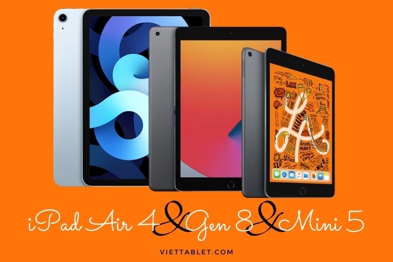 So sánh iPad Air 4 và iPad Gen 8 và iPad Mini 5