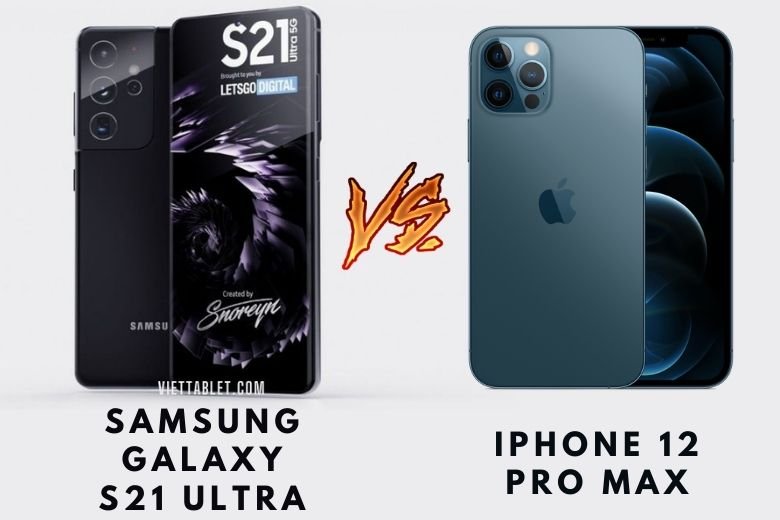 So sánh Samsung Galaxy S21 Ultra vs iPhone 12 Pro Max