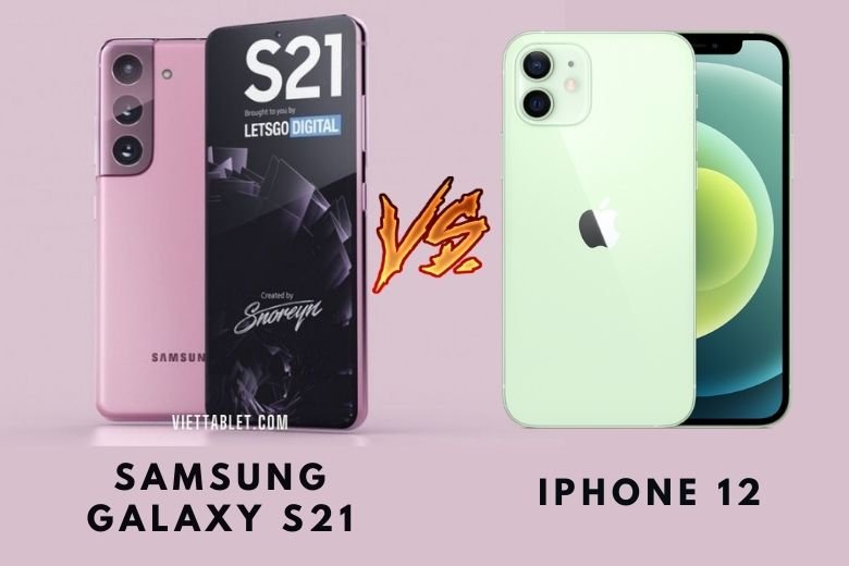 So sánh Samsung Galaxy S21 vs iPhone 12