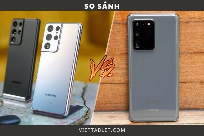 So sánh Samsung Galaxy S21 Ultra 5G và Samsung Galaxy S20 Ultra