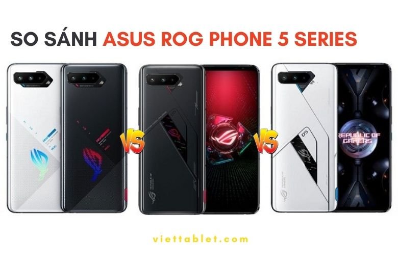 So sánh Asus ROG Phone 5 vs ROG Phone 5 Pro vs ROG Phone 5 Ultimate
