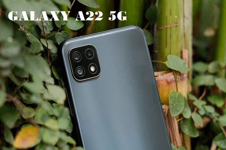 Có nên mua Samsung Galaxy A22 5G trong năm 2021?