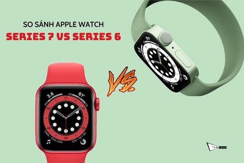 So sánh Apple Watch Series 7 vs Watch Series 6