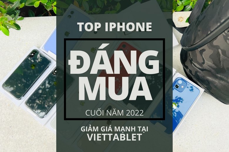 Top iPhone đáng mua nhất cuối năm 2022 giảm mạnh tại Viettablet