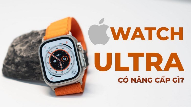 Apple Watch Ultra có nâng cấp gì