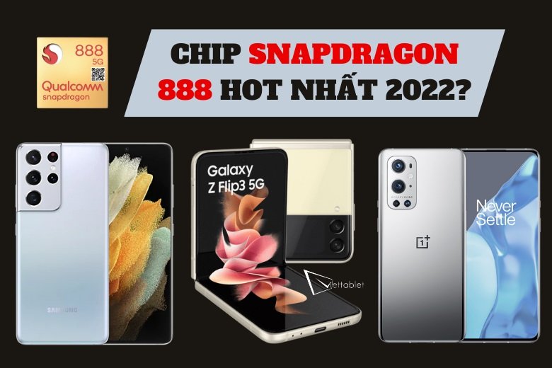 Top smartphone chạy chip Snapdragon 888 HOT nhất năm 2022!
