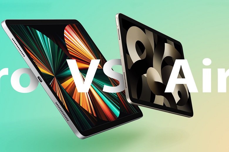So sánh iPad Air 5 2022 vs iPad Pro 2021