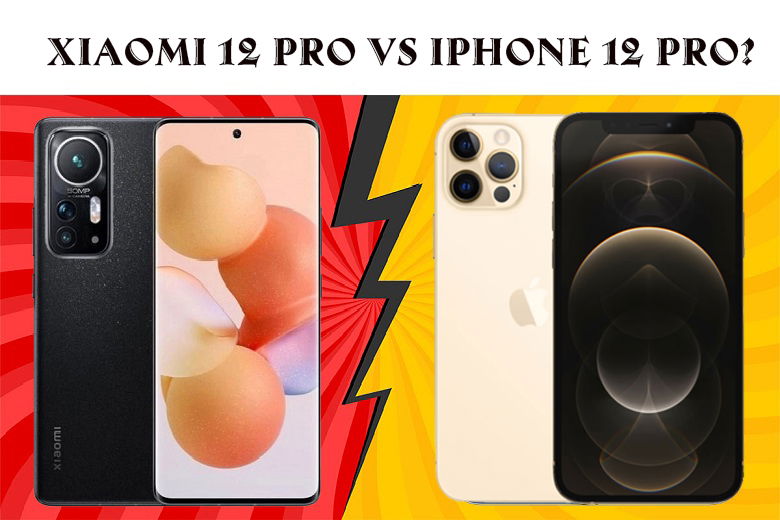 So sánh Xiaomi 12 Pro và iPhone 12 Pro: Đâu mới là ông trùm phân khúc?