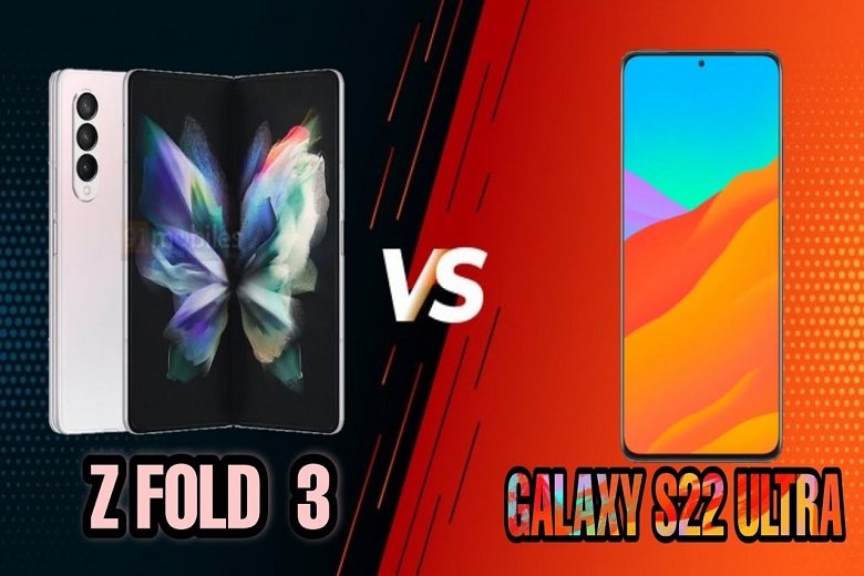 So sánh Samsung Galaxy S22 Ultra vs Galaxy Z Fold3