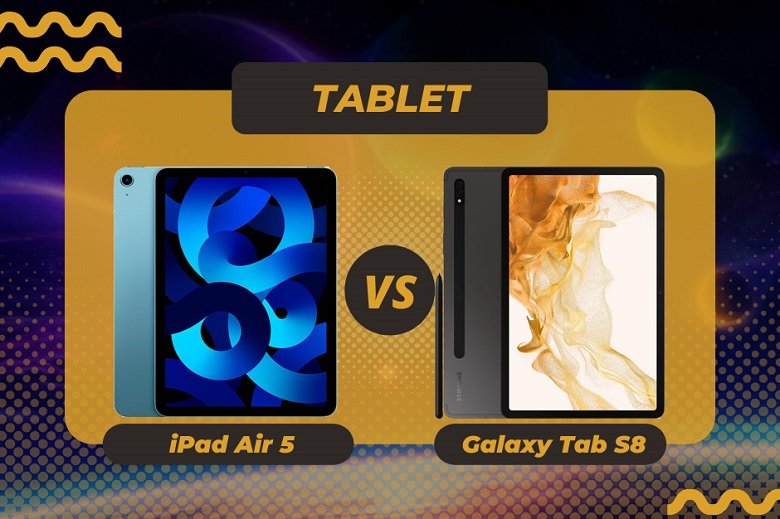 So sánh Ipad Air 5 vs Samsung Galaxy Tab S8