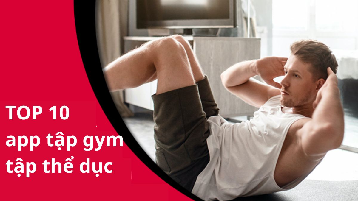 10 app tập gym miễn phí giúp bạn rèn dáng hiệu quả tại nhà