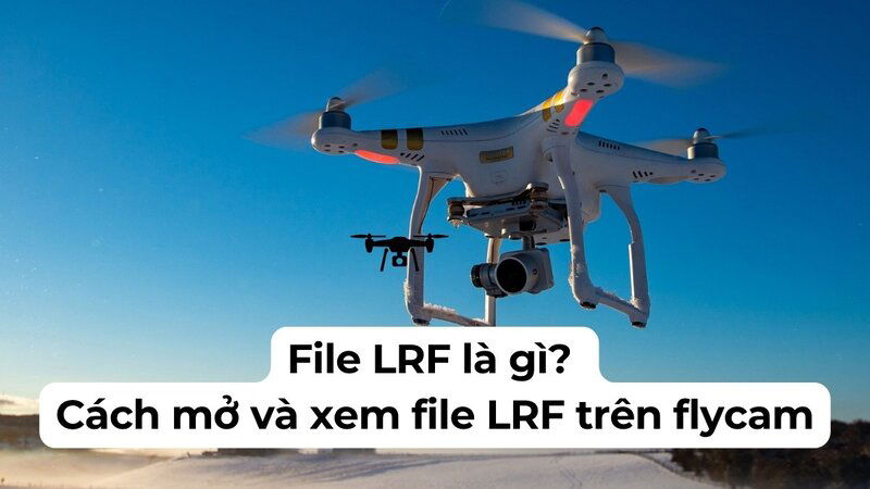 Mở phần mềm chính hãng để mở File LRF từ flycam
