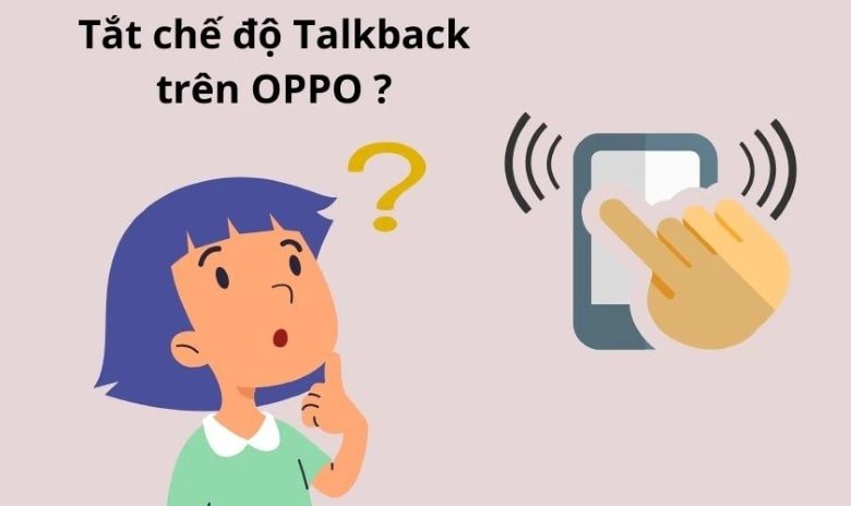 Cách tắt Talkback trên Oppo
