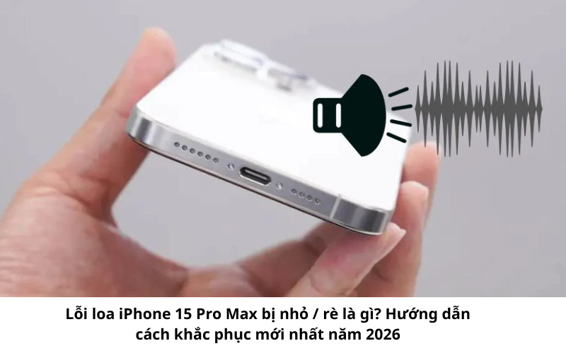 Lỗi loa iPhone 15 Pro Max bị nhỏ / rè rất dễ khắc phục 2