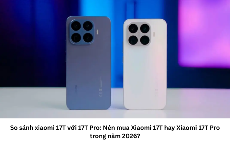 So sánh 2 chiếc flagship mới nhất năm 2026 2
