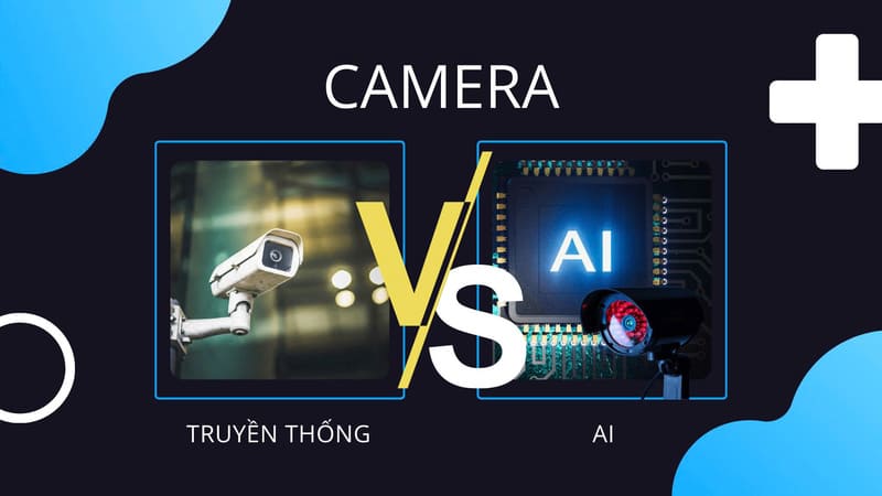 So sánh camera AI và camera truyền thống
