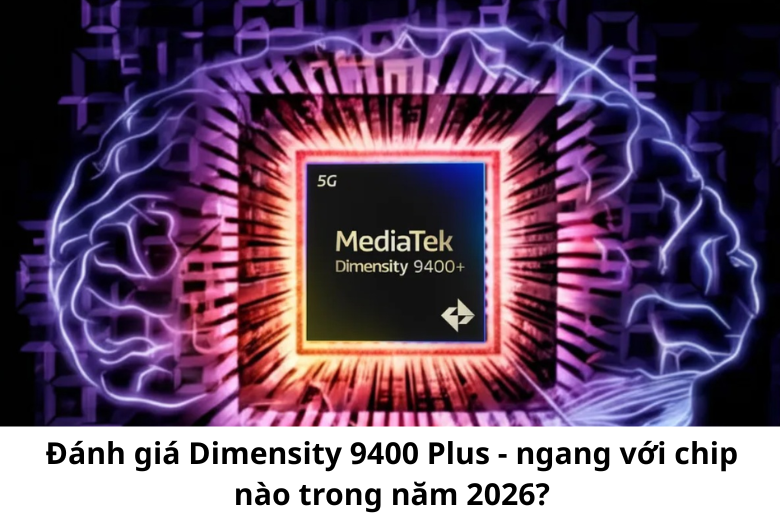Đánh giá chip MediaTek Dimensity 9400 Plus 1