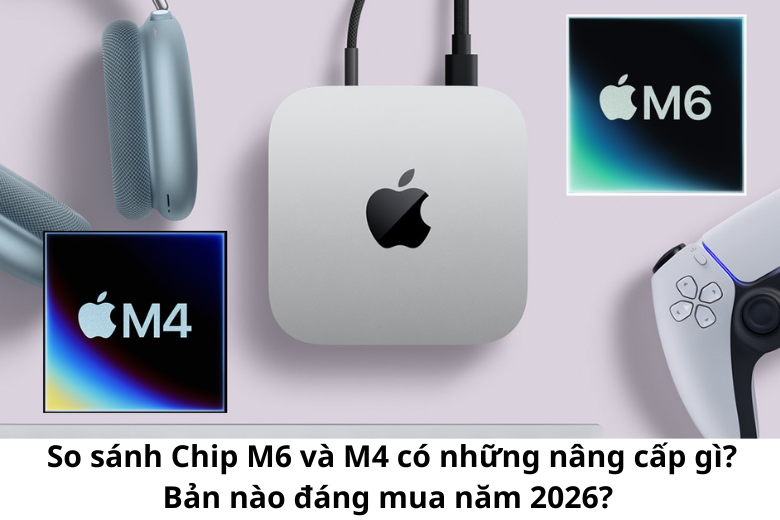 So sánh chip M6 và M4 1