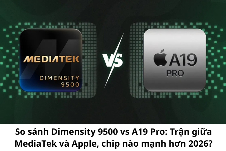 So sánh giữa chipset Dimensity 9500 vs A19 Pro 1