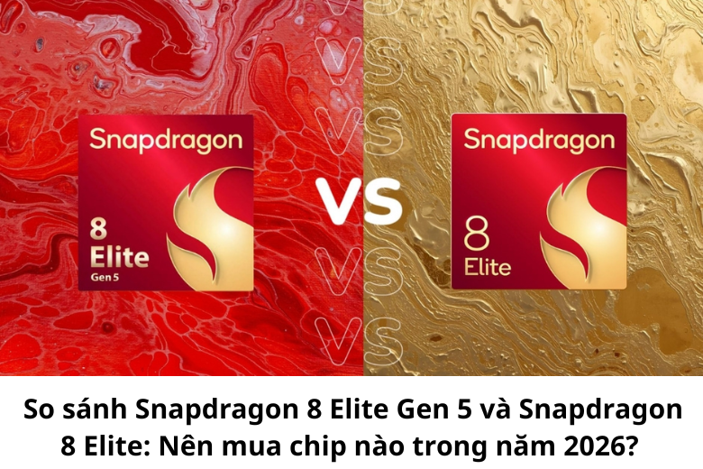 So sánh chip Snapdragon 8 Elite Gen 5 vs Snapdragon 8 Elite 1