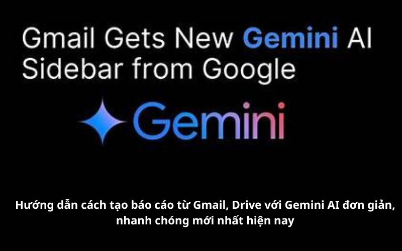 Tạo báo cáo từ Gmail, Drive với Gemini AI vô cùng dễ dàng 1