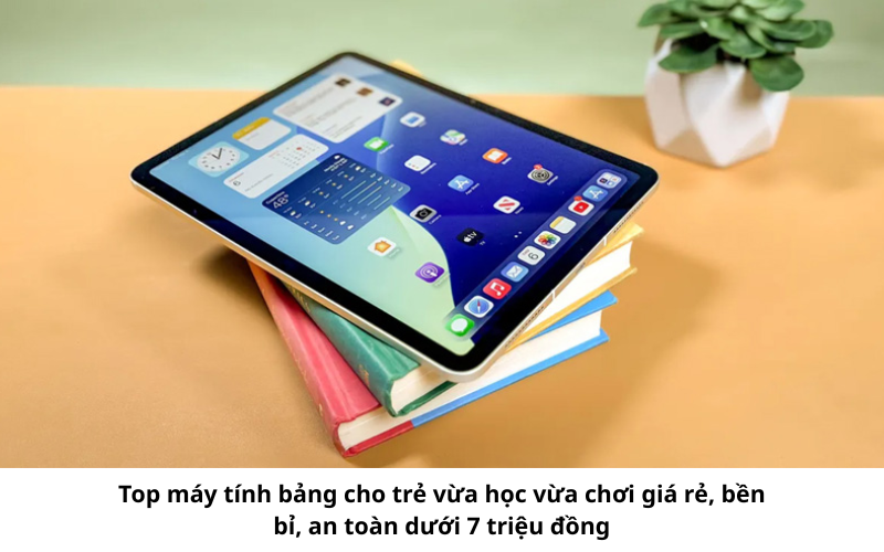 Top máy tính bảng cho trẻ vừa học vừa chơi giá tốt 1