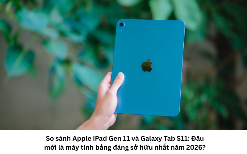 So sánh iPad Gen 11 và Tab S11 1