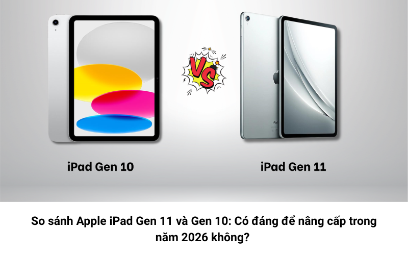 So sánh iPad Gen 11 và iPad Gen 10 1