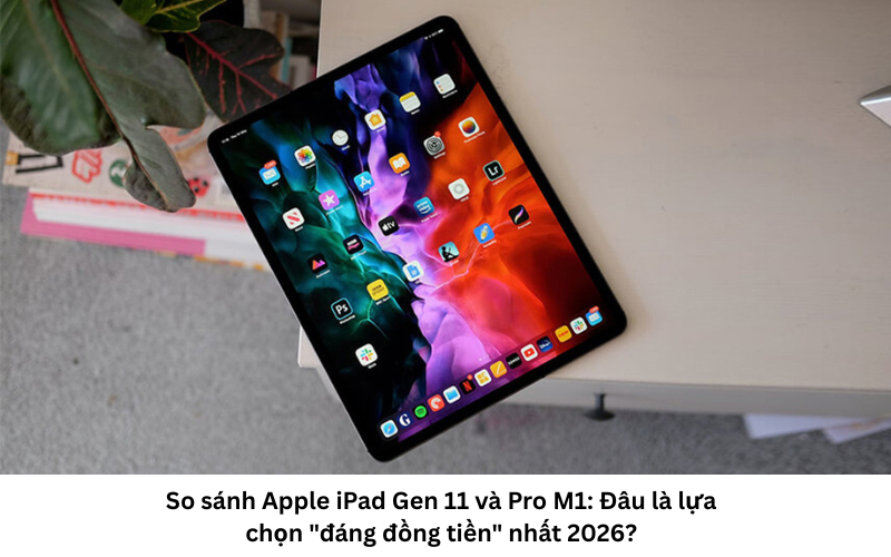 So sánh iPad hot hit năm 2026 1