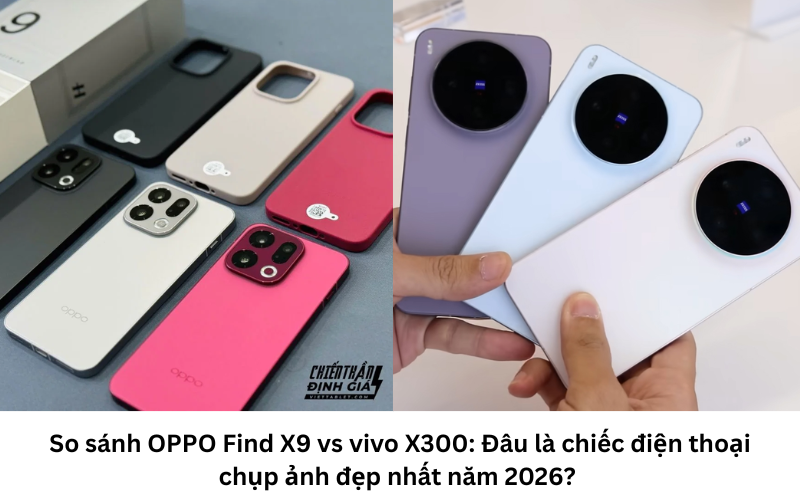 So sánh OPPO Find X9 và vivo X300 1