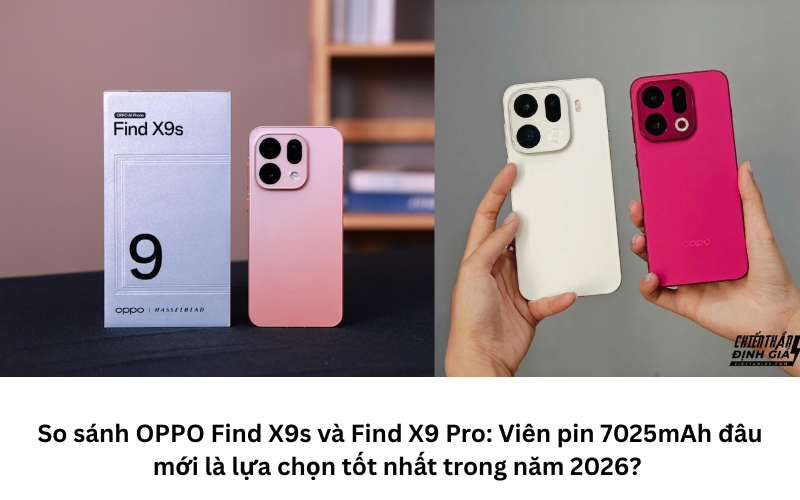 So sánh OPPO Find X9s và Find X9 Pro đâu là chiếc máy đáng mua nhất năm 2026 1