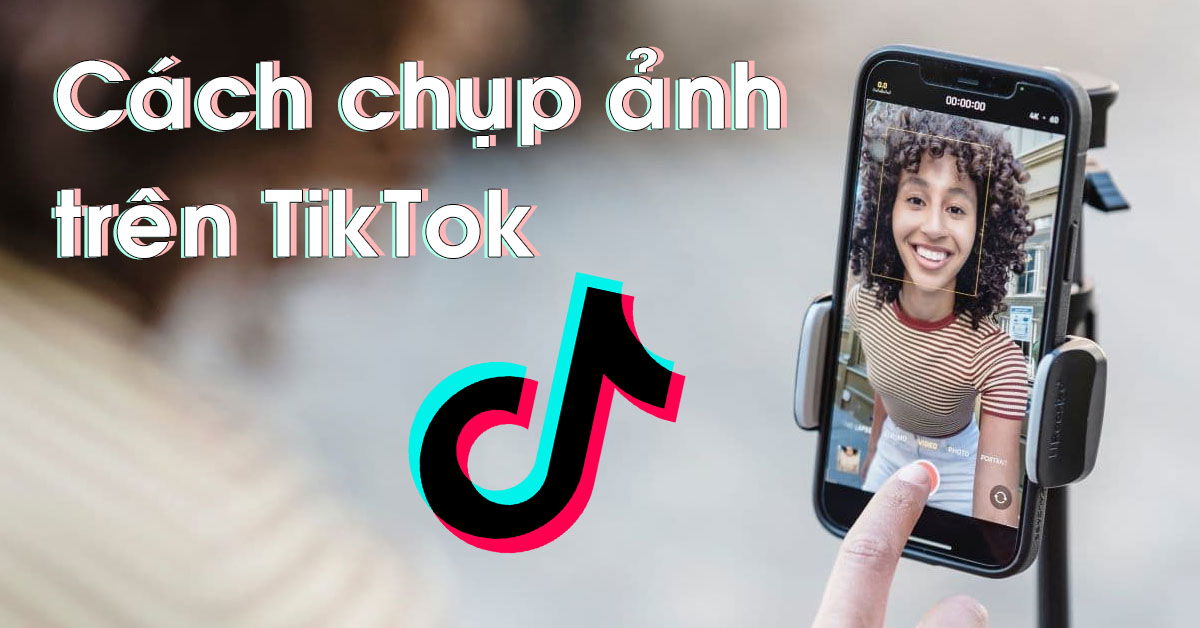 Hướng dẫn cách chụp ảnh trên TikTok đơn giản cho mọi thiết bị