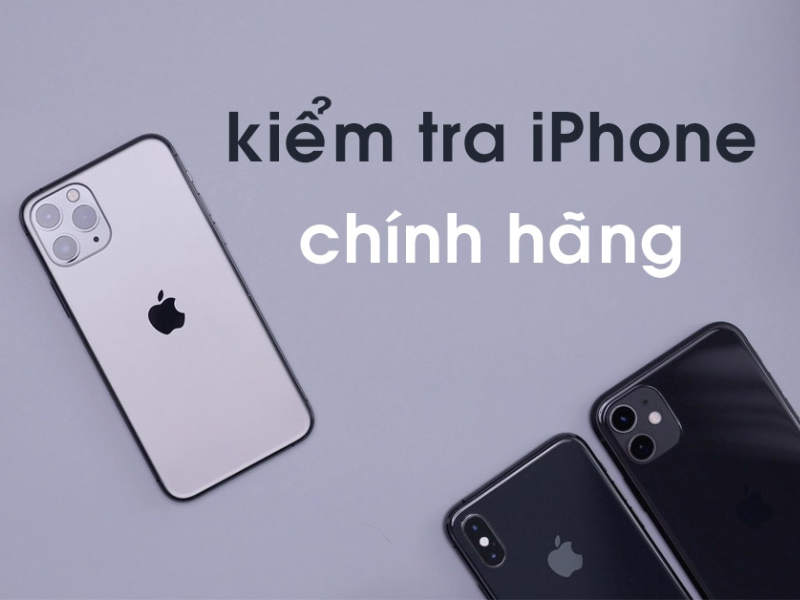 Lý do nên kiểm tra iPhone chính hãng