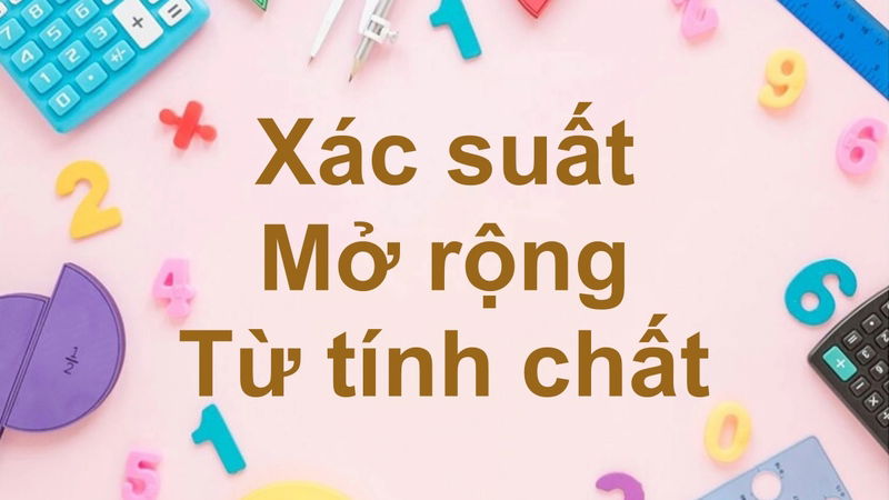 Các tính chất mở rộng trong cách tính xác suất