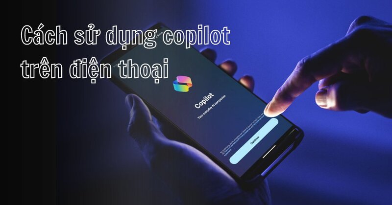 Ứng dụng Copilot AI trên điện thoại hỗ trợ làm việc mọi lúc mọi nơi.
