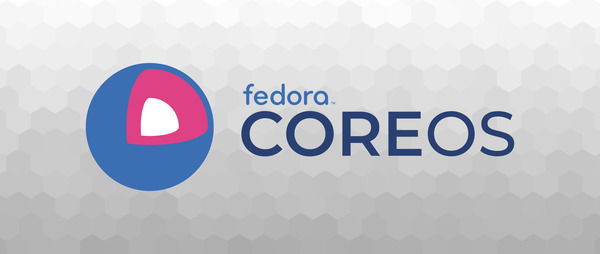 Fedora CoreOS – Hệ điều hành chuyên dụng cho container và Kubernetes