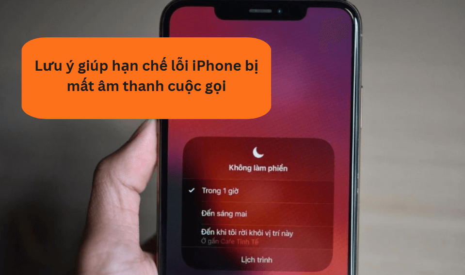 Lưu ý giúp hạn chế lỗi iPhone bị mất âm thanh cuộc gọi