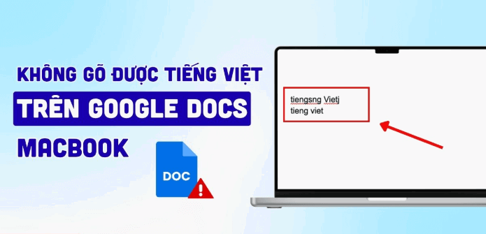 Tìm hiểu về lỗi không gõ được tiếng Việt trên Google Docs MacBook.