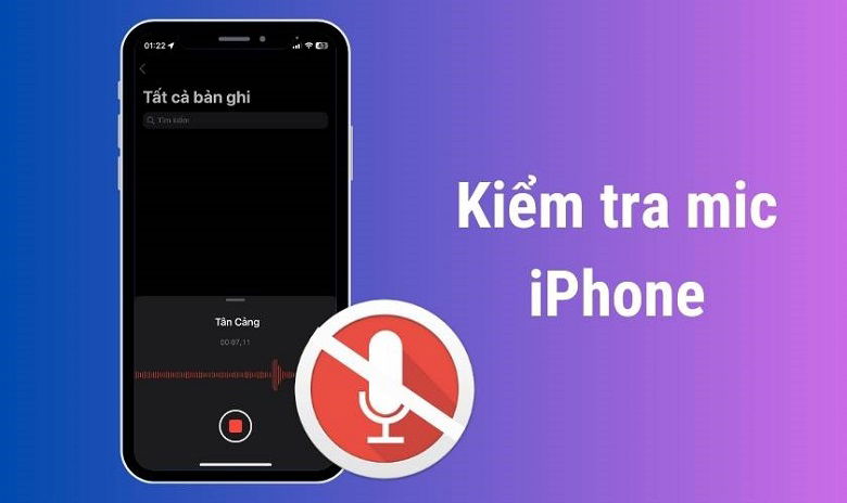 Bật tính năng ghi âm và cách kiểm tra mic iPhone đơn giản và hiệu quả nhất