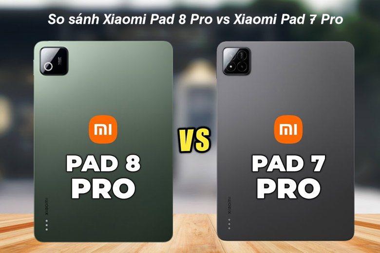 So sánh Xiaomi Pad 8 Pro vs Xiaomi Pad 7 Pro