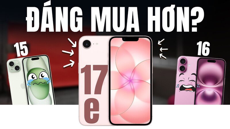 Nên mua iPhone 17e hay iPhone 15?
