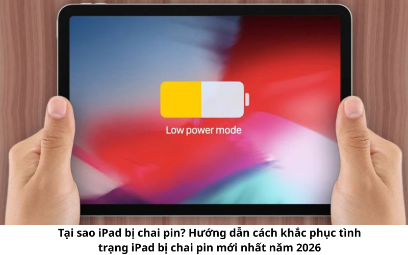 Tại sao iPad bị chai pin? Hướng dẫn cách khắc phục tình trạng iPad bị ...