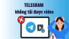 loi-telegram-khong-tai-duoc-video-1