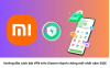 cach-bat-vpn-tren-xiaomi-9