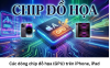 cac-dong-chip-do-hoa-gpu-tren-iphone-ipad-5