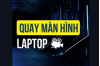 cach-quay-man-hinh-laptop__6_