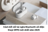 cach-ket-noi-tai-nghe-bluetooth-voi-dien-thoai-oppo__8_ cach-ket-noi-tai-nghe-bluetooth-voi-dien-thoai-oppo__8_