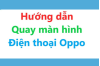cach-quay-man-hinh-dien-thoai-oppo-8