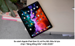 so-sanh-apple-ipad-gen-11-va-pro-m1-1